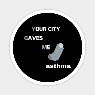 your city gaves me asthma Magnet